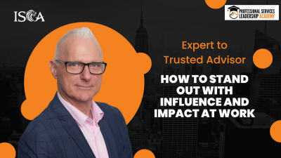 Expert to Trusted Advisor: How to Stand Out with Influence and Impact at Work